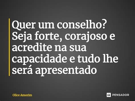 ⁠quer Um Conselho Seja Forte Olice Amorim Pensador