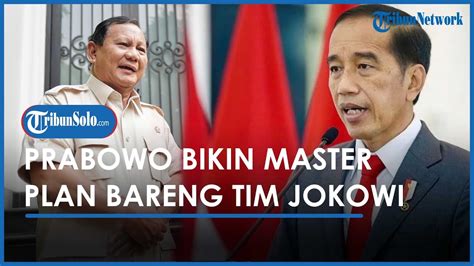 Prabowo Susun Master Plan Bersama Tim Jokowi Klaim Bisa Hilangkan