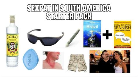 Sexpat In South America Starter Pack R Starterpacks