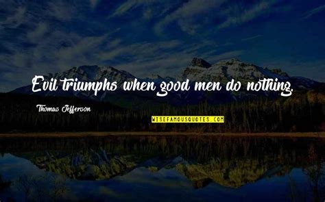 Evil Triumphs When Good Men Do Nothing Quotes Top 12 Famous Quotes