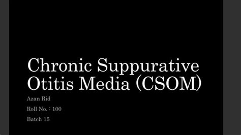 Chronic Suppurative Otitis Media Csom Ppt