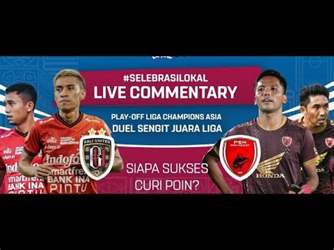 Bali United Vs Psm Makassar Play Off Liga Champions Asia Youtube