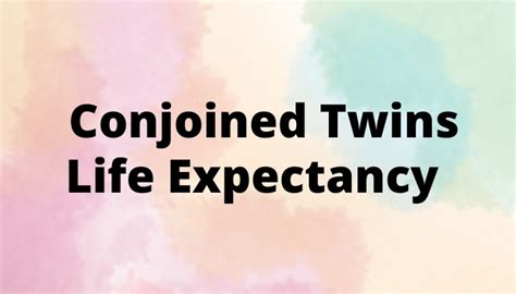 Conjoined Twins Life Expectancy & Influencing Factors