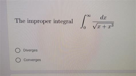 Solved The Improper Integral X X Dx Diverges Converges Chegg