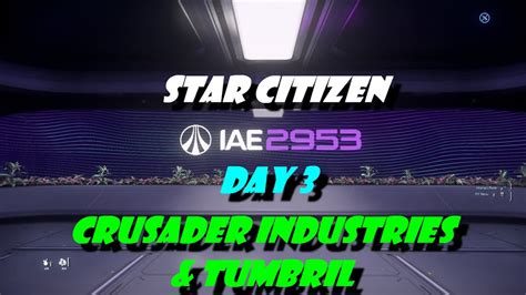 Star Citizen 2953 IAE Day 3 Crusader Industries Tumbril YouTube