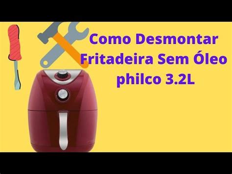 Como Desmontar Fritadeira Philco L Youtube