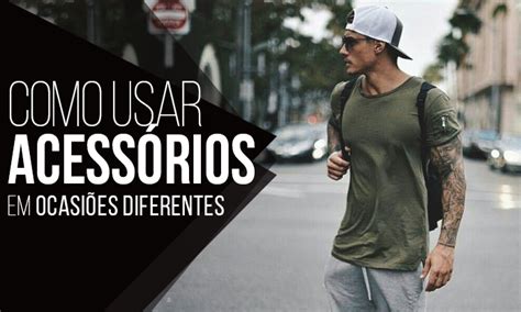 Macho Moda Blog De Moda Masculina Como Usar Acessórios Masculinos Em