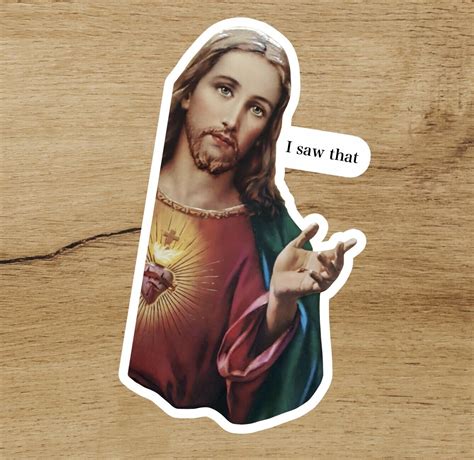 Jesus Christ Jc I Saw That Meme Funny Premium Vinyl Sticker Laptops Car