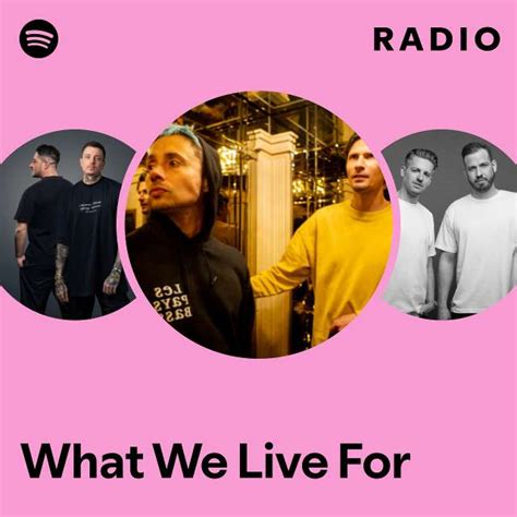 What We Live For Radio Playlist By Spotify Spotify