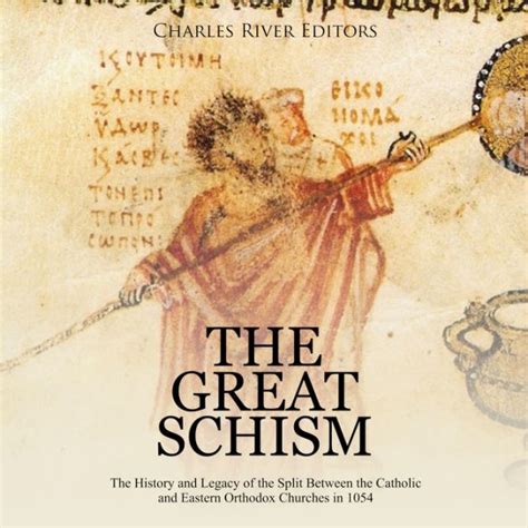 The Great Schism The History And Legacy Of The Split Between The