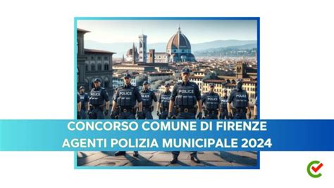 Concorso Comune Di Firenze Agenti Polizia Municipale 2024