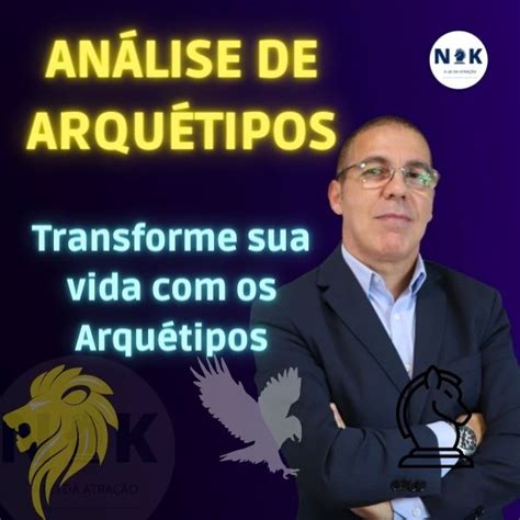 Análise Arquetípica Conheça e Use os Arquétipos para ter Sucesso e