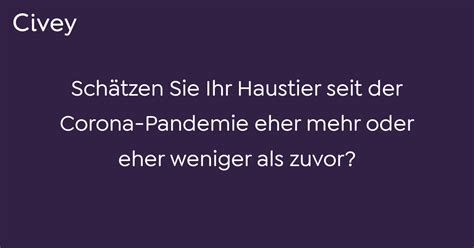 Civey Umfrage Schätzen Sie Ihr Haustier seit der Corona Pandemie eher