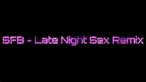 Sfb Late Night Sex Remix Lyrics Youtube