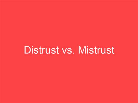 Distrust Vs Mistrust Whats The Difference Main Difference