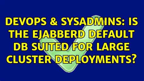 DevOps SysAdmins Is The Ejabberd Default DB Suited For Large Cluster