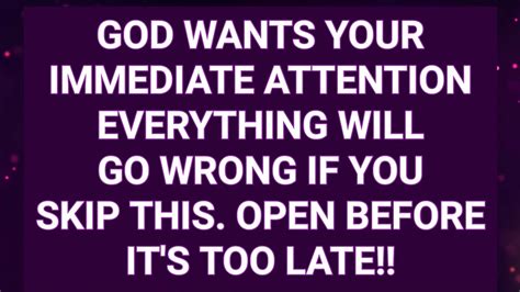 1 11 GOD SAYS I WANTS YOUR IMMEDIATE ATTENTION EVERYTHING WILL GO WRONG