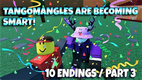 Roblox Tangomangles Are Becoming Smart 10 Endings Part 3 Youtube