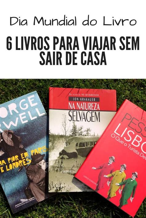 Dica De Livros Para Viajar Sem Sair De Casa Livros De Viagens