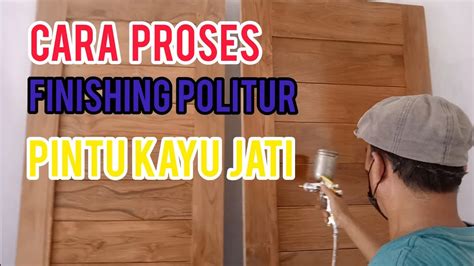 Proses Cara Finishing Politur Pintu Kayu Jati Youtube