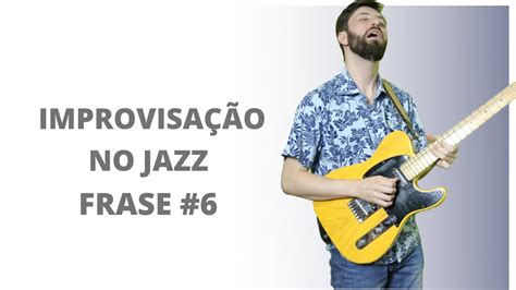 Improvisação no Jazz Frase 6 YouTube