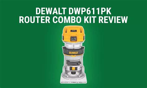 Dewalt Dwp611pk Router Combo Kit Review Toolsgearlab