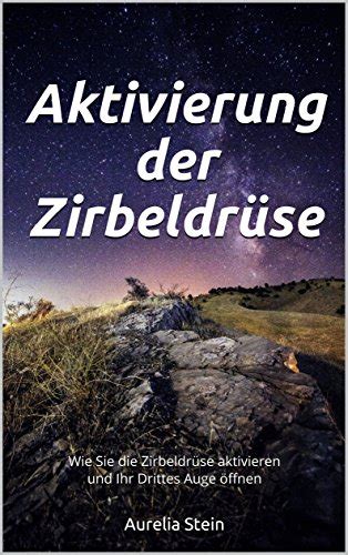 Aktivierung der Zirbeldrüse Wie Sie Zirbeldrüse aktivieren und Ihr