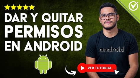 C Mo Dar Y Quitar Permisos A Aplicaciones En Android Tutorial