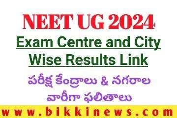 NEET UG 2024 CENTRE And CITY WISE RESULTS BIKKI NEWS