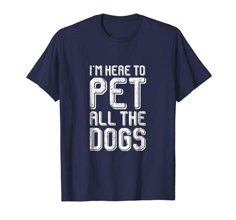 Dog Fashion Im Here To Pet All The Dogs Funny Dog Lover T Shirt Men