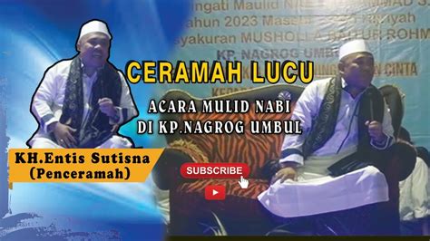 CERAMAH LUCU KH ENTIS SUTISNA BAHASA SUNDA DI KP NAGROG UMBUL MAULID