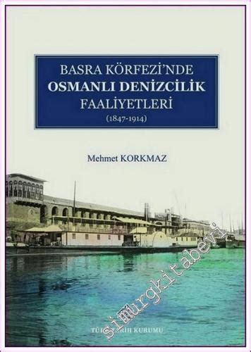 Basra Köfrezi nde Osmanlı Denizcilik Faaliyetleri 1847 1914 2021