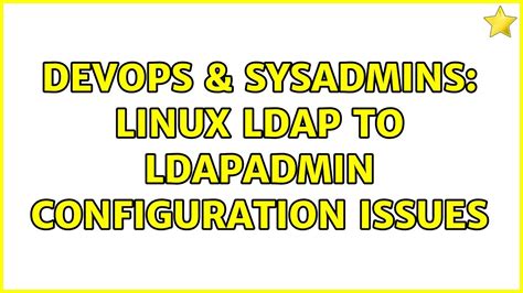 Devops Sysadmins Linux Ldap To Ldapadmin Configuration Issues Youtube