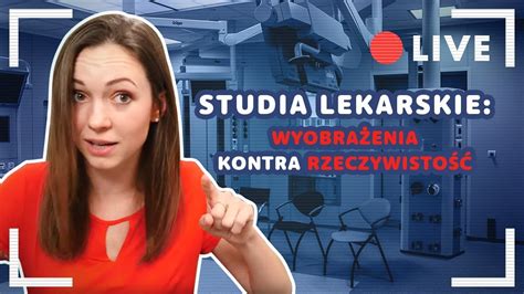 Studia Lekarskie Oczekiwania Vs Rzeczywisto Youtube