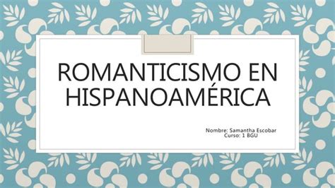 Romanticismo En Hispanoamerica Samantha Escobar PPT Descarga Gratuita