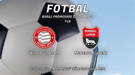 Fotbal Baraj Promovare Liga A Iii A Tur Viitorul Arad Minerul