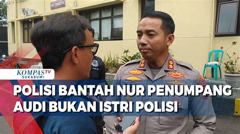 Polisi Bantah Nur Penumpang Audi Bukan Istri Polisi Youtube