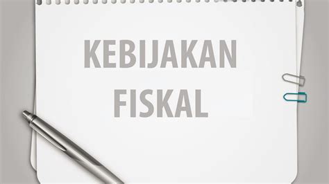 Kebijakan Fiskal Lengkap Pengertian Tujuan Jenis Komponen