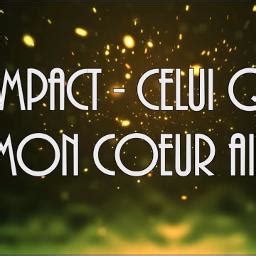 Celui Que Mon Coeur Aime Song Lyrics And Music By Impact Arranged By