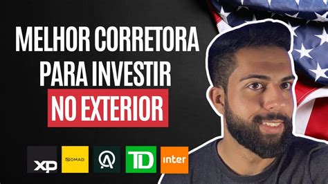 Melhor Corretora Para Investir No Exterior Em Comparativo