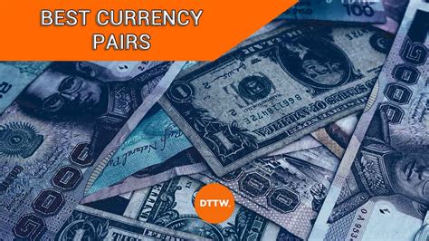 The 6 Best Currency Pairs To Trade For Short Term Gains