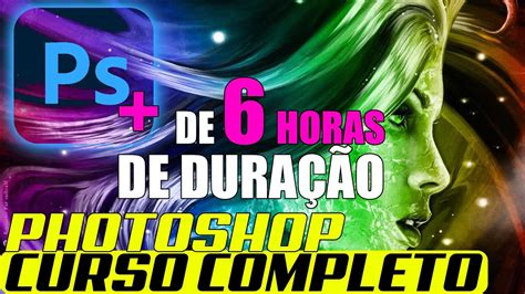 Photoshop Para Iniciantes Curso Completo De Photoshop Tutorial Com De 6 Horas De DuraÇÃo