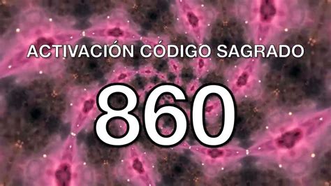 La más Poderosa Activación del Código Sagrado 860 para eliminar la