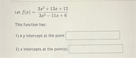 Let F X 3x2 13x 123x2 11x 6this Function Has A Y