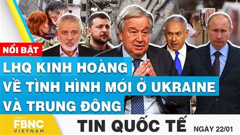 Tin Quốc tế 22 1 LHQ kinh hoàng về tình hình mới ở Ukraine và Trung