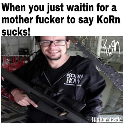 Korn Memes On Instagram “pull The Trigger And Youre Down Down Down