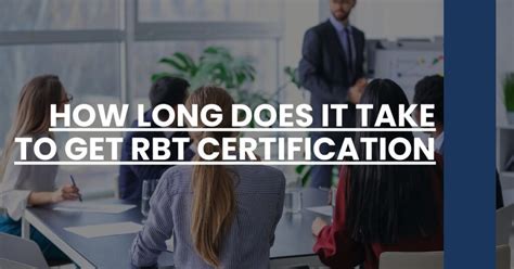 How Long Does It Take To Get Rbt Certification Rbt