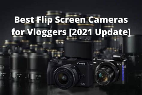 Best Vlogging Cameras With Flip Screens [2021 Update]