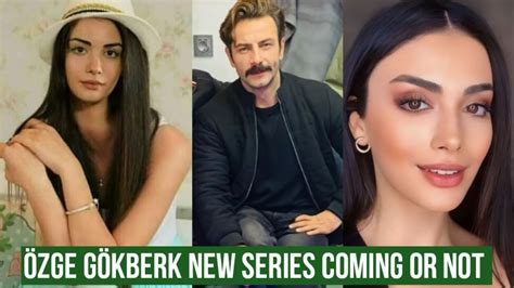 Özge yagiz and Gökberk demirci New Series Coming or Not YouTube