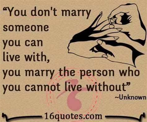 You Dont Marry Someone You Can Live With You Marry The Person Who